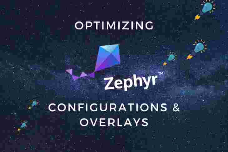 How to Optimize Zephyr Configuration and Overlays